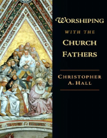 Worshiping with the Church Fathers by Christopher A. Hall (1).epub